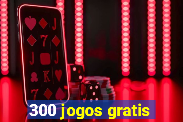 300 jogos gratis